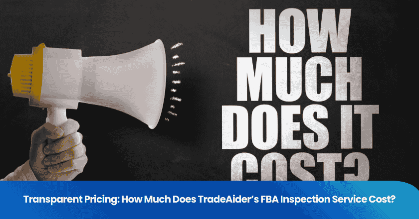 Transparent Pricing: How Much Does TradeAider’s FBA Inspection Service Cost?